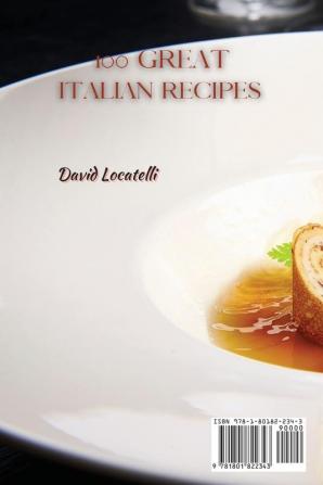 100 Great Italian Recipes: Step by Step Guide to 100 Easy and Delicious Italian Recipes to Impress Your Friends And Family