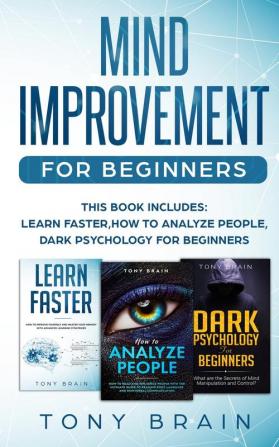 Mind Improvement for Beginners: This book includes: LEARN FASTER HOW TO ANALYZE PEOPLE and DARK PSYCHOLOGY FOR BEGINNERS.