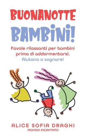 Buonanotte bambini!: Favole rilassanti per bambini prima di addormentarsi. Aiutano a sognare!