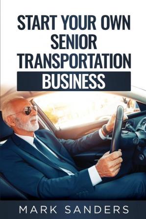 Start Your Own Senior Transportation Business: Discover how you can earn $35 to $60 an hour driving seniors to medical appointments