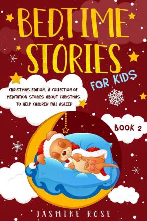 Bedtime Stories for Kids - Christmas Edition: A Collection of Meditation Stories about Christmas to Help Children Fall Asleep.