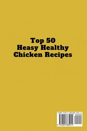 Top 50 Easy Healthy Chicken Recipes: Learn How to Mix Different Ingredients to Create Tasty and Healthy Meals