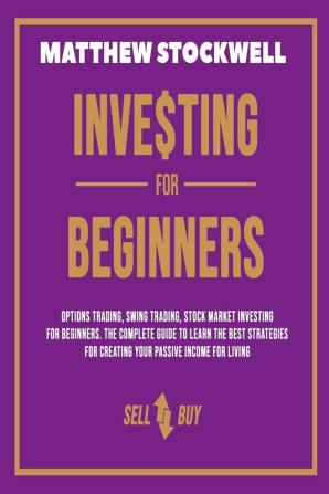 Investing for Beginners: A Beginner's Guide to Build your Passive Income with the Best Strategies and Techniques