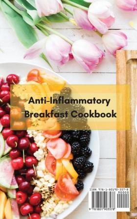 Anti-Inflammatory Breakfast Cookbook: The Best Way to Start Your Day with These Anti-Inflammatory Breakfast Recipes