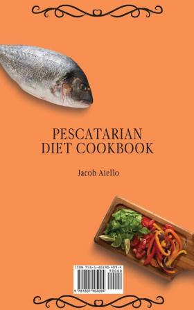 Pescatarian Diet Cookbook: Easy Delicious Pescatarian and Vegetarian Recipes for a Balanced Lifestyle