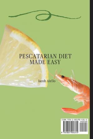 Pescatarian Diet Made Easy: Loose Weight & Gain Health with Tasty Fish Seafood and Vegetable Dishes