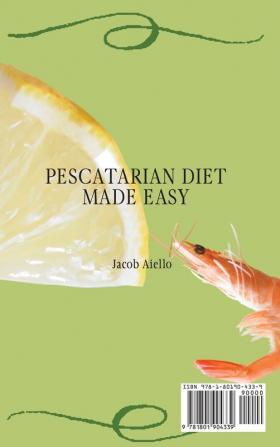 Pescatarian Diet Made Easy: Loose Weight & Gain Health with Tasty Fish Seafood and Vegetable Dishes