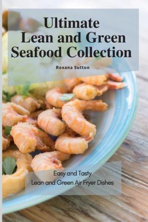 Ultimate Lean and Green Seafood Collection: Easy and Tasty Lean and Green Air Fryer Dishes