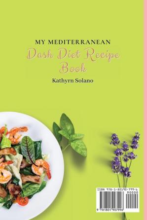 My Mediterranean Dash Diet Recipe Book: A Collection of Delicious Mediterranean Dash Diet Recipes for Your Daily Meals