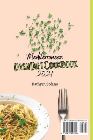 Mediterranean Dash Diet Cookbook 2021: An Unmissable Recipe Collection for Your Mediterranean Dash Diet Meals