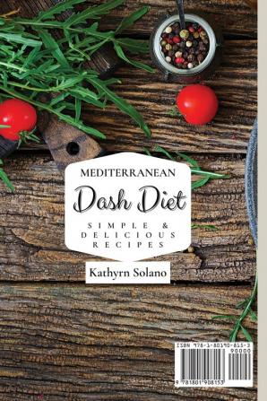 Mediterranean Dash Diet Simple & Delicious Recipes: A Set of Quick and Easy Recipes for Your Mediterranean Dash Diet Meals