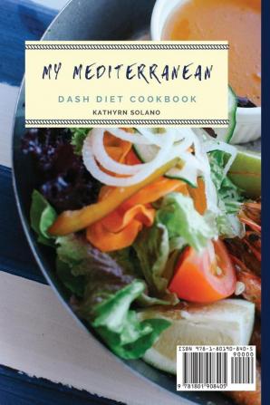 My Mediterranean Dash Diet Cookbook: A Handful of Quick Delicious Recipes for Your Mediterranean Dash Diet Meals