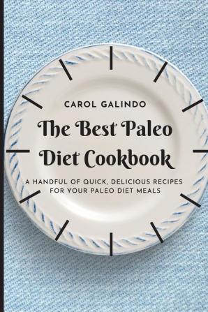 The Best Paleo Diet Cookbook: A Handful of Quick Delicious Recipes for your Paleo Diet Meals