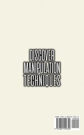 Discover Manipulation Techniques: How to Analyze People and Influence Them to Do Whatever You Want Using Manipulation Techniques and NLP