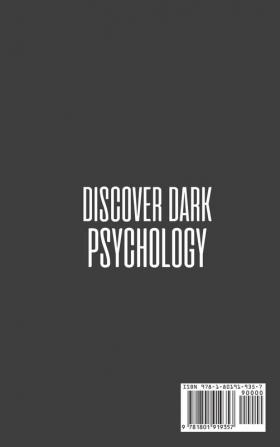 Discover Dark Psychology: How to Read People Through Body Language. Learn the Darkest Techniques of Manipulation and Persecution How to Use Them and How to Defend Yourself from Them