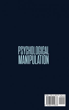 Psychological Manipulation: The Best Guide to Learn How to Detect and Survive Manipulation When Others Use It to Control Your Life