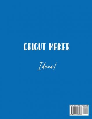 Cricut Maker Ideas!: Simple Ideas For Making Fantastic Projects With Your Cricut Maker