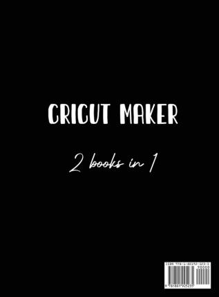 Cricut Maker 2 Books In 1: The Essential Guide For Beginners To Use Their Cricut Maker With Simple Projects