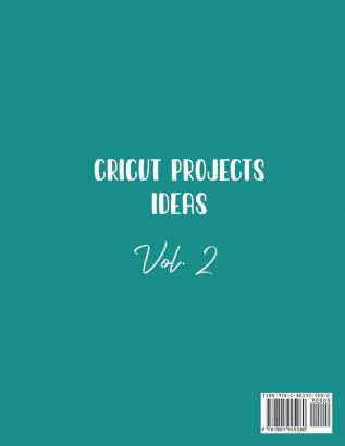 Cricut Project Ideas Vol.2: Hundreds of Fabulous Projects For Your Events and For Your Home