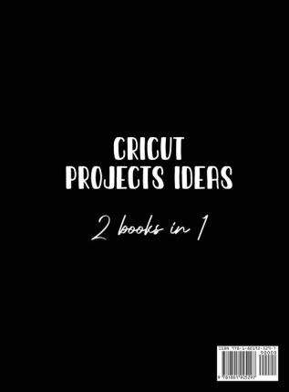 Cricut Project Ideas 2 Books in 1: Fantastic Projects Designed For Your family and Events!