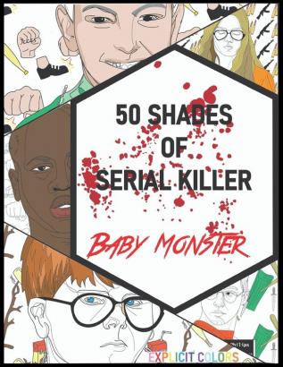 50 Shades of Serial Killer-Baby Monster: The Most Creepy and Disturbing Serial Killer Coloring Book