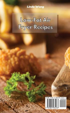 Low-Fat Air Fryer Recipes: Low-Fat Mouthwatering Recipes on a Budget to Cook with Your Air Fryer for a Healthier Living