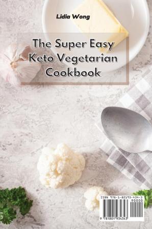 The Super Easy Keto Vegetarian Cookbook: Simple and Delicious Vegetarian Recipes to Lose Weight Easily on a Keto Diet Plan