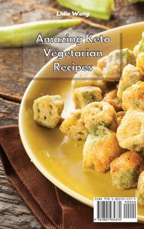 Amazing Keto Vegetarian Recipes: Simple and Delicious Plant-Based Ketogenic Diet Recipes to Lose Weight Easily and Feel Great