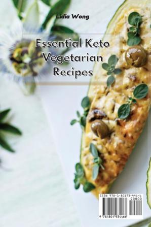 Essential Keto Vegetarian Recipes: Easy and Delicious Low-Carb Recipes to Enjoy the Full Benefits of a Plant-Based Ketogenic Diet