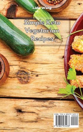 Simple Keto Vegetarian Recipes: Lose Weight and Feel Great with these Delicious and Easy to Prepare Plant-Based Ketogenic Recipes