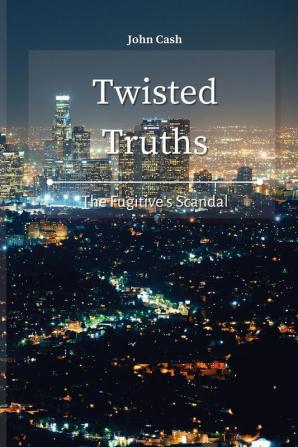 Twisted Truths: The Fugitive's Scandal