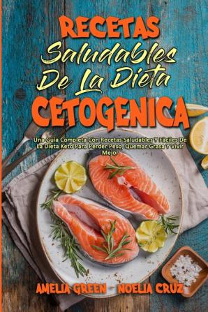 Recetas Saludables De La Dieta Cetogenica: Una Guía Completa Con Recetas Saludables Y Fáciles De La Dieta Keto Para Perder Peso Quemar Grasa Y Vivir ... Ketogenic Diet Cookbook) (Spanish Version)