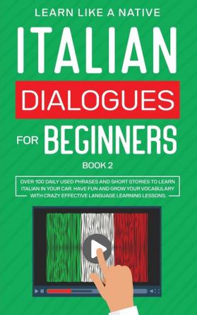 Italian Dialogues for Beginners Book 2: Over 100 Daily Used Phrases and Short Stories to Learn Italian in Your Car. Have Fun and Grow Your Vocabulary ... Learning Lessons (Italian for Adults)