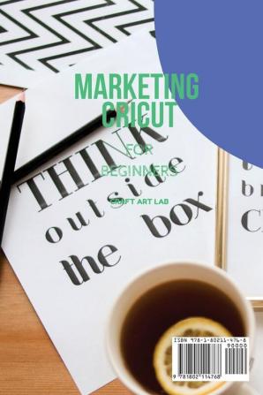 Marketing Cricut for Beginners: Learn How To Sell Your Creations In The Digital World