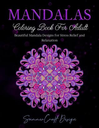 Mandalas: Coloring Book for Adults. Beautiful Mandala Designs for Stress Relief and Relaxation