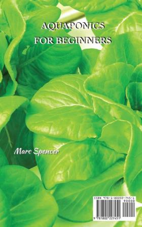 Aquaponics for Beginners: The Ultimate Step-by-Step Guide to Building Your Own Aquaponics Garden System to Raising Vegetables and Fish Together