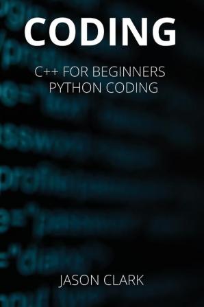 Coding: THIS BOOK INCLUDЕS: C++ for Bеginnеrs + Python Coding