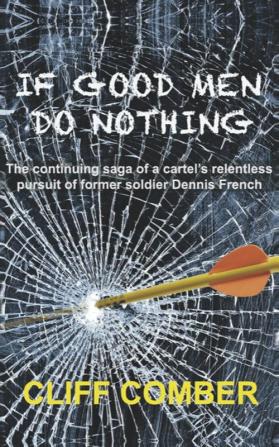 If Good Men Do Nothing: The continuing saga of a cartel's relentless pursuit of former soldier Dennis French