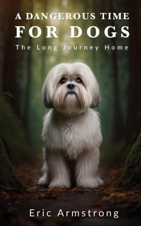 A Dangerous Time for Dogs: The long journey home