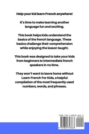 Learn French for Kids: Learn The Most Commonly Used French Grammar Like Crazy With Exciting Language Lessons for Children. From Beginner To Intermediate. Listen On The Go In The Car During Travel