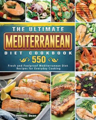 The Ultimate Mediterranean Diet Cookbook: 550 Fresh and Foolproof Mediterranean Diet Recipes for Everyday Cooking