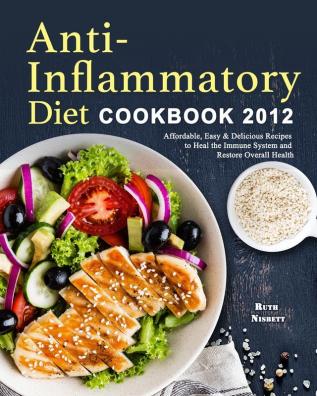 Anti-Inflammatory Diet Cookbook 2021: Affordable Easy & Delicious Recipes to Heal the Immune System and Restore Overall Health