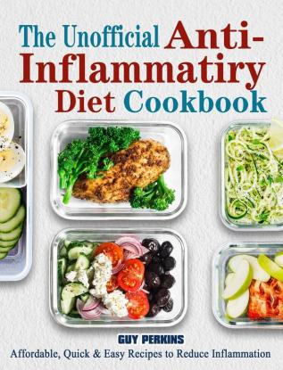 The Unofficial Anti-Inflammatory Diet Cookbook: Affordable Quick & Easy Recipes to Reduce Inflammation