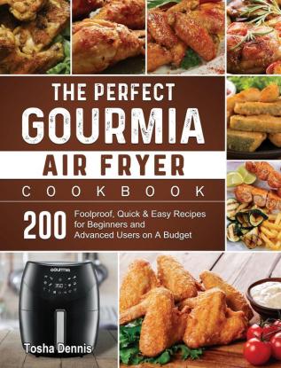 The Perfect Gourmia Air Fryer Cookbook: 200 Foolproof Quick & Easy Recipes for Beginners and Advanced Users on A Budget