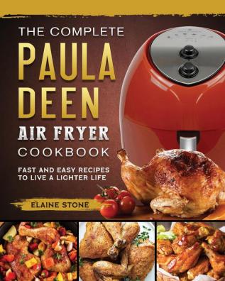 The Complete Paula Deen Air Fryer Cookbook: Fast and Easy Recipes to Live a Lighter Life