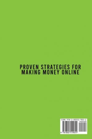 Proven Strategies for Making Money Online: A Superlative Guide To Understanding The Concepts To Start An Online Business From Scratch