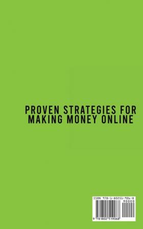 Proven Strategies for Making Money Online: A Superlative Guide To Understanding The Concepts To Start An Online Business From Scratch