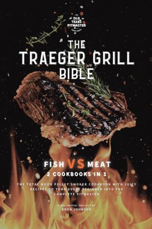 The Traeger Grill Bible: Fish VS Meat 2 Cookbooks in 1