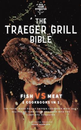 The Traeger Grill Bible: Fish VS Meat 2 Cookbooks in 1