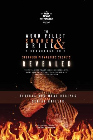 The Wood Pellet Smoker and Grill 2 Cookbooks in 1: Southern Pitmasters Secrets Revealed: 3 (The Wood Pellet Smoker and Grill Cookbook)